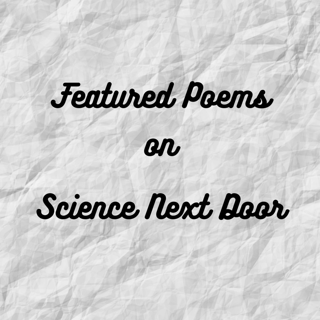Poem, Science Next Door